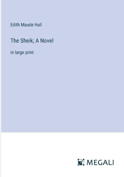 The Sheik; A Novel: large print