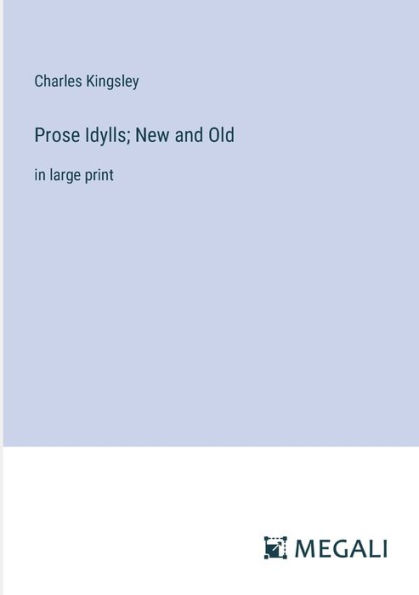 Prose Idylls; New and Old: large print