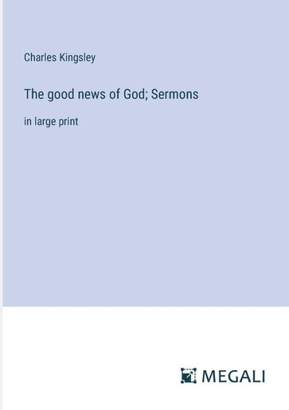 The good news of God; Sermons: large print