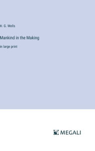 Title: Mankind in the Making: in large print, Author: H. G. Wells