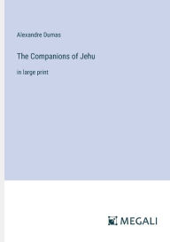 Title: The Companions of Jehu: in large print, Author: Alexandre Dumas