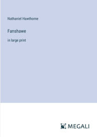 Title: Fanshawe: in large print, Author: Nathaniel Hawthorne