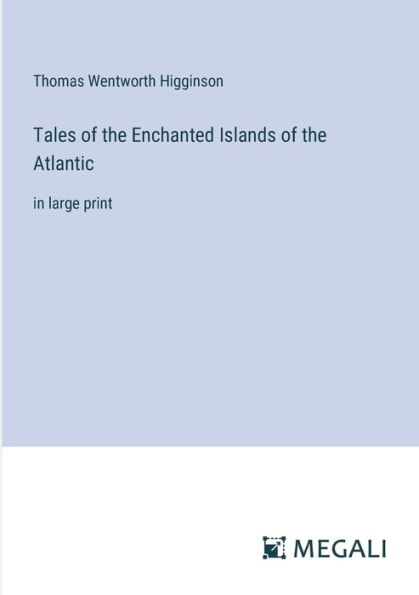 Tales of the Enchanted Islands Atlantic: large print