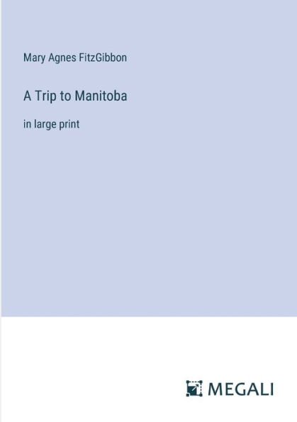 A Trip to Manitoba: large print