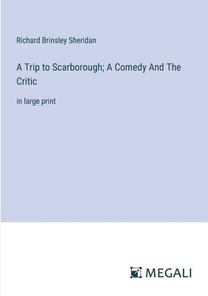 A Trip to Scarborough; Comedy And The Critic: large print