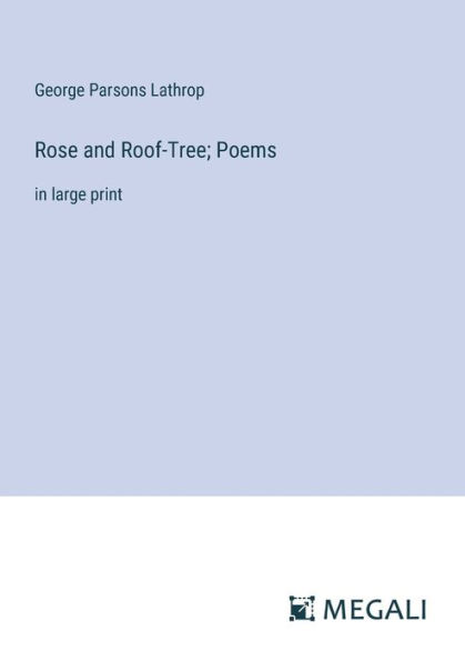 Rose and Roof-Tree; Poems: large print