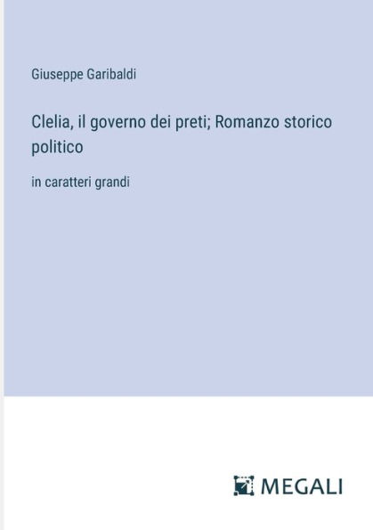 Clelia, il governo dei preti; Romanzo storico politico: caratteri grandi