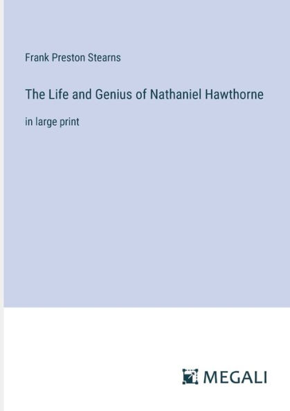 The Life and Genius of Nathaniel Hawthorne: large print