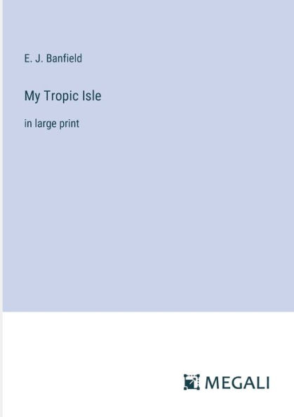 My Tropic Isle: large print