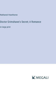 Doctor Grimshawe's Secret; A Romance: in large print