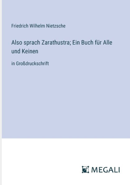 Also sprach Zarathustra; Ein Buch fï¿½r Alle und Keinen: Groï¿½druckschrift