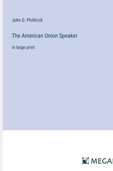 The American Union Speaker: in large print
