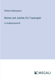 Title: Romeo und Juliette; Ein Trauerspiel: in Groï¿½druckschrift, Author: William Shakespeare