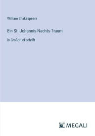 Title: Ein St.-Johannis-Nachts-Traum: in Groï¿½druckschrift, Author: William Shakespeare
