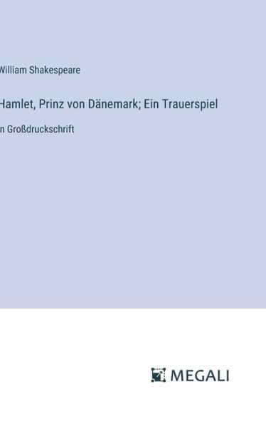Hamlet, Prinz von Dï¿½nemark; Ein Trauerspiel: in Groï¿½druckschrift