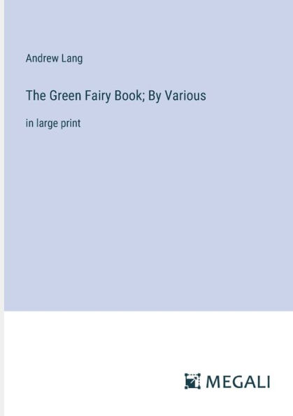 The Green Fairy Book; By Various: large print
