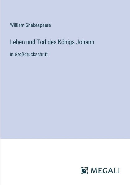 Leben und Tod des Kï¿½nigs Johann: in Groï¿½druckschrift