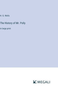 Title: The History of Mr. Polly: in large print, Author: H. G. Wells