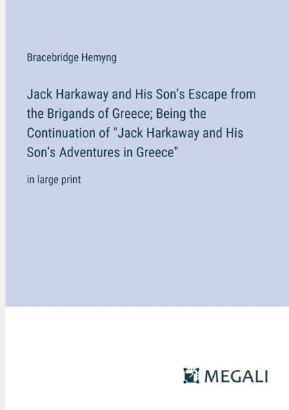 Jack Harkaway and His Son's Escape from the Brigands of Greece; Being Continuation "Jack Adventures Greece": large print