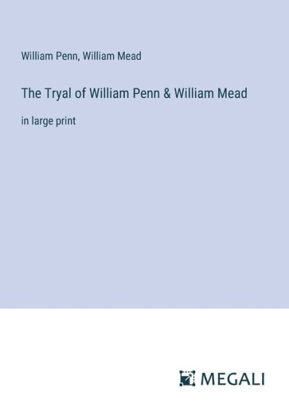 The Tryal of William Penn & Mead: large print