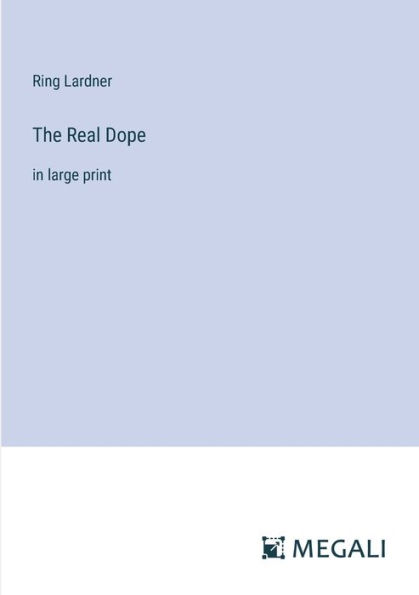 The Real Dope: large print