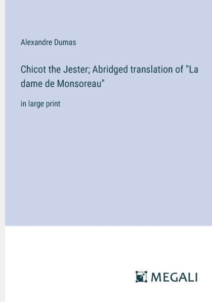 Chicot the Jester; Abridged translation of "La dame de Monsoreau": large print