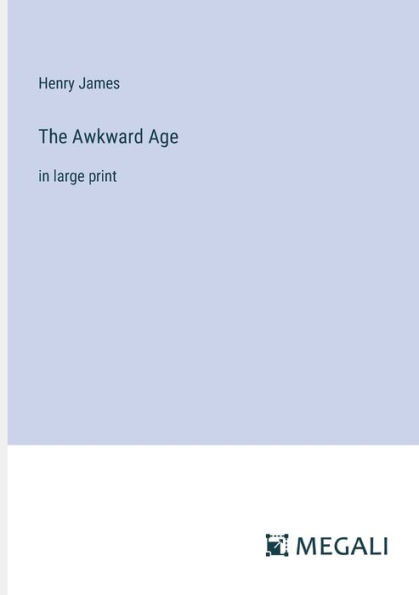 The Awkward Age: large print