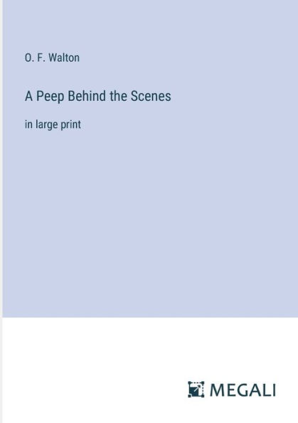 A Peep Behind the Scenes: large print