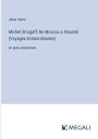 Michel Strogoff; De Moscou a Irkoutsk (Voyages Extraordinaires): en gros caractï¿½res