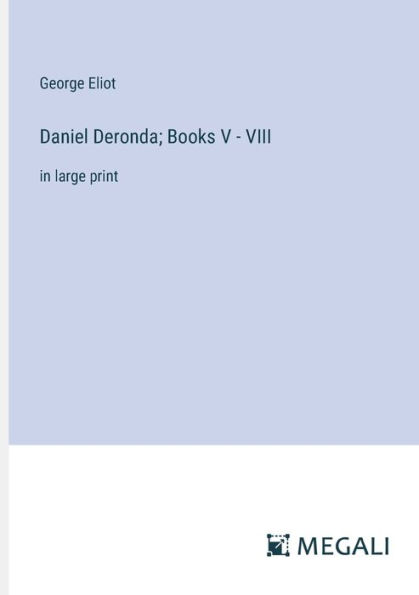 Daniel Deronda; Books V - VIII: large print