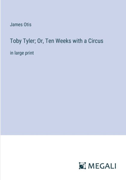 Toby Tyler; Or, Ten Weeks with a Circus: large print