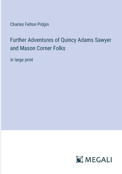 Further Adventures of Quincy Adams Sawyer and Mason Corner Folks: large print