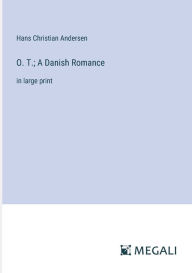 Title: O. T.; A Danish Romance: in large print, Author: Hans Christian Andersen