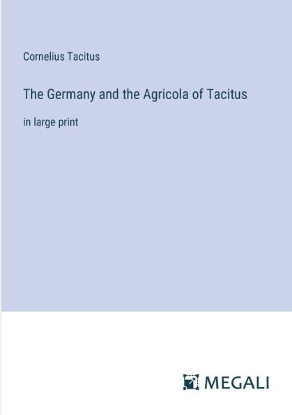 the Germany and Agricola of Tacitus: large print