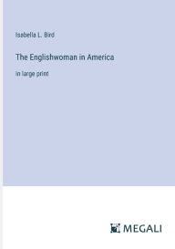 Title: The Englishwoman in America: in large print, Author: Isabella L Bird