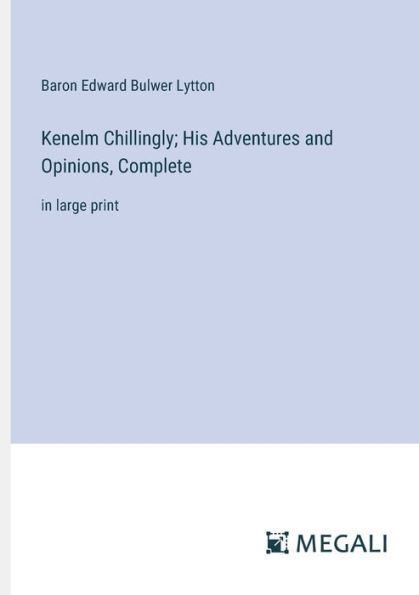 Kenelm Chillingly; His Adventures and Opinions, Complete: large print