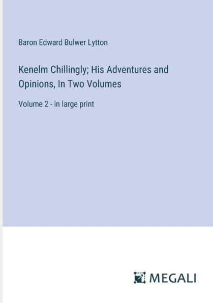 Kenelm Chillingly; His Adventures and Opinions, Two Volumes: Volume 2 - large print