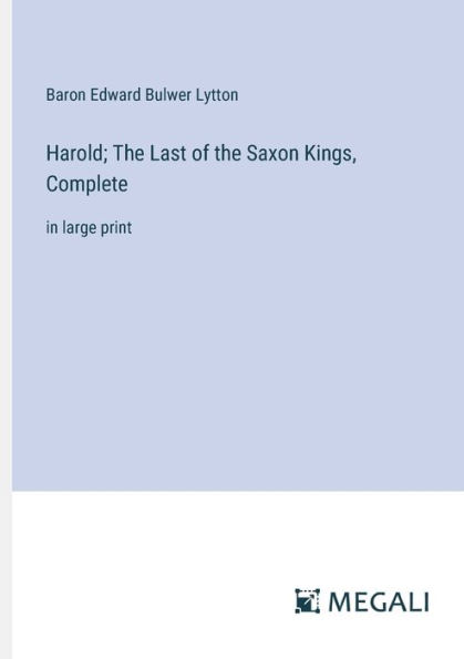 Harold; the Last of Saxon Kings, Complete: large print