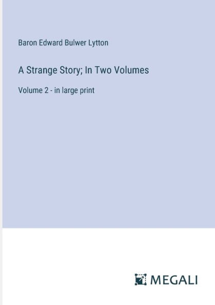 A Strange Story; Two Volumes: Volume 2 - large print