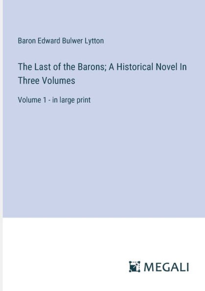 the Last of Barons; A Historical Novel Three Volumes: Volume