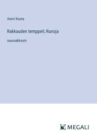Title: Rakkauden temppeli; Runoja: suuraakkosin, Author: Aarni Kouta