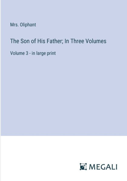 The Son of His Father; Three Volumes: Volume 3 - large print