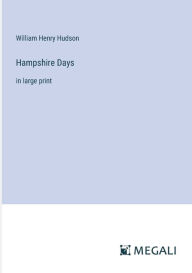 Title: Hampshire Days: in large print, Author: William Henry Hudson