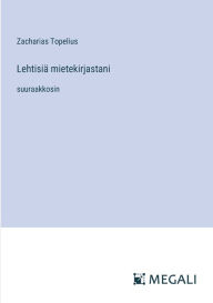 Title: Lehtisiï¿½ mietekirjastani: suuraakkosin, Author: Zacharias Topelius