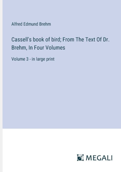 Cassell's book Of bird; From The Text Dr. Brehm, Four Volumes: Volume 3 - large print