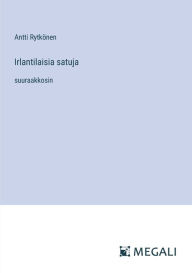 Title: Irlantilaisia satuja: suuraakkosin, Author: Antti Rytkïnen