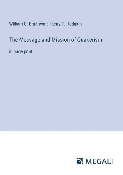 The Message and Mission of Quakerism: large print