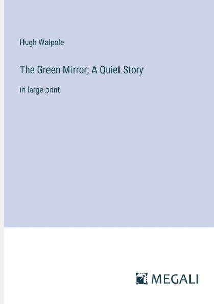 The Green Mirror; A Quiet Story: large print