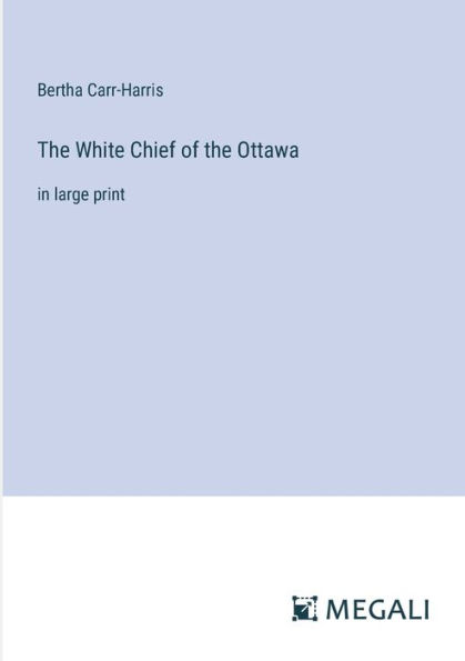 the White Chief of Ottawa: large print