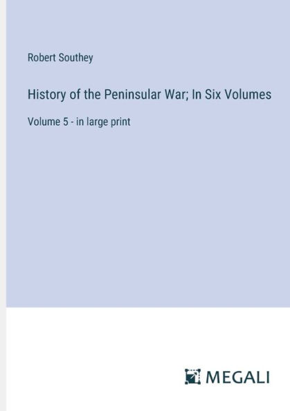 History of the Peninsular War; Six Volumes: Volume 5 - large print